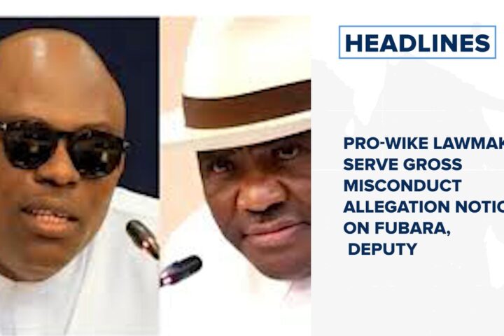 Pro-Wike lawmakers serve gross misconduct allegation notice on Fubara, deputy