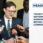 Tinubu’s economic reforms are working, says British high commissioner and more