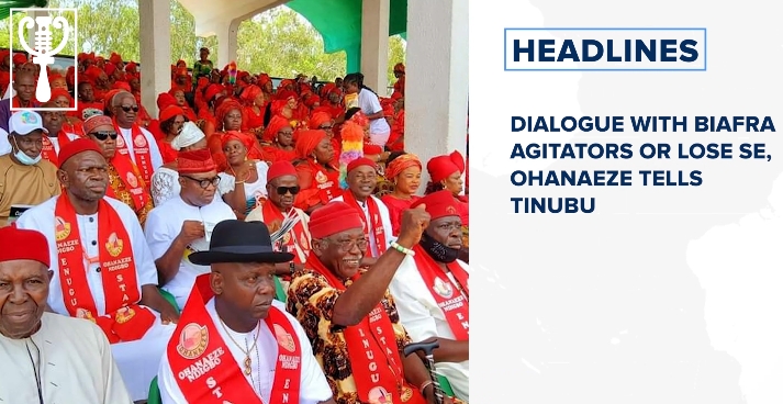 Dialogue with Biafra agitators or lose SE, Ohanaeze tells Tinubu and more