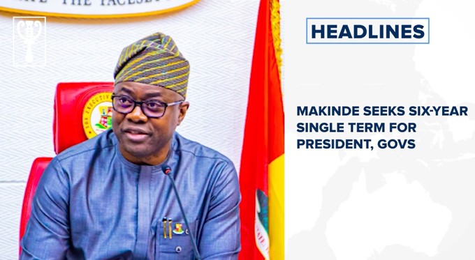 Makinde seeks six-year single term for president, govs and more