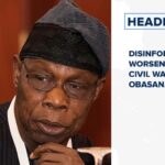 Disinformation worsened Nigerian civil war, says Obasanjo and more
