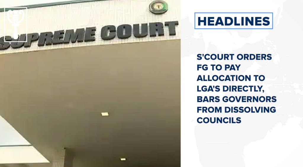 S'court orders FG to pay allocation to LGA's directly, bars governors from dissolving councils