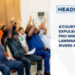 A’court nullifies expulsion of 25 pro-Wike lawmakers from Rivers assembly