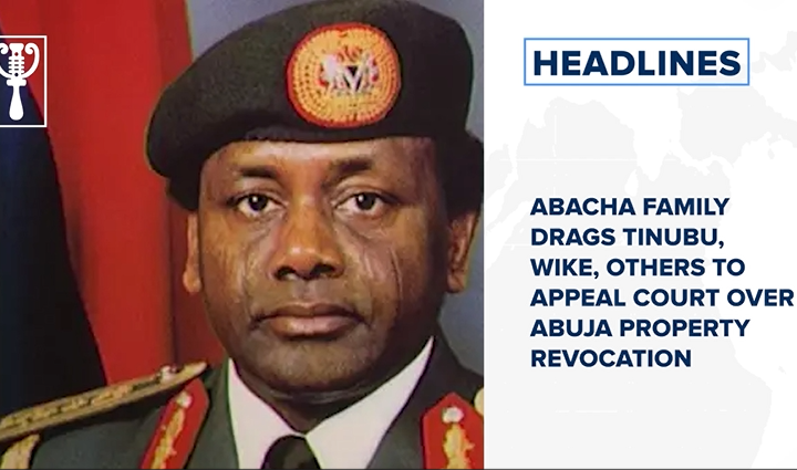 Abacha family drags Tinubu, Wike, others to Appeal Court over Abuja property revocation.