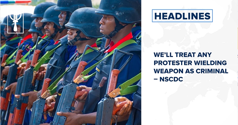 We’ll treat any protester wielding weapon as criminal – NSCDC