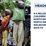 4.4 million children in north-east, north-west are malnourished says FG and more