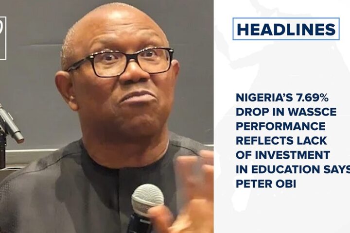 Nigeria’s 7.69% drop in WASSCE performance reflects lack of investment in education says Peter Obi