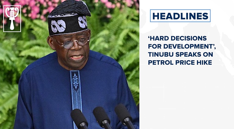 ‘Hard decisions for development’, Tinubu speaks on petrol price hike and more