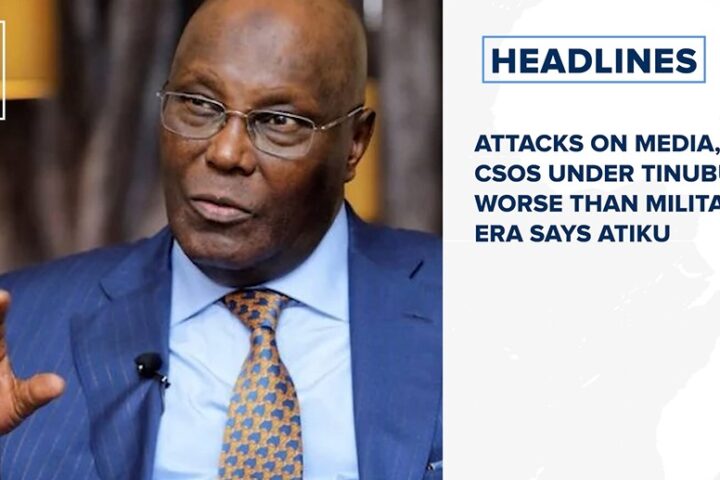 Attacks on media, CSOs under Tinubu worse than military era says Atiku and more