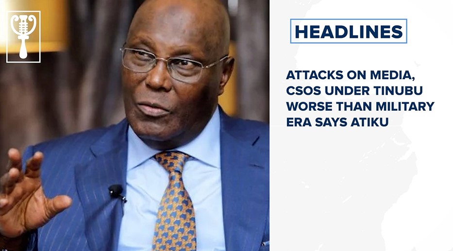 Attacks on media, CSOs under Tinubu worse than military era says Atiku and more