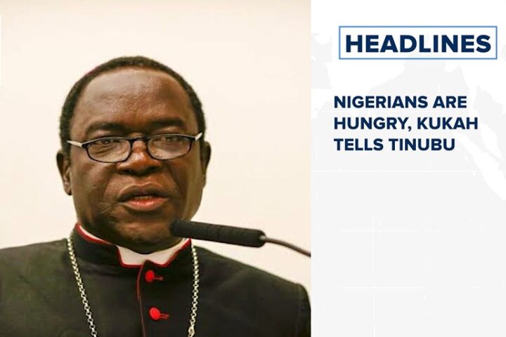 Nigerians are hungry, Kukah tells Tinubu and more