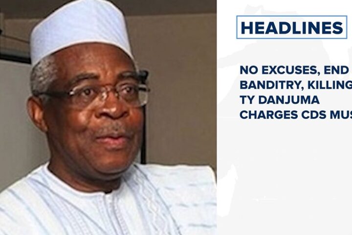 No excuses, end banditry, killings, TY Danjuma charges CDS Musa and more