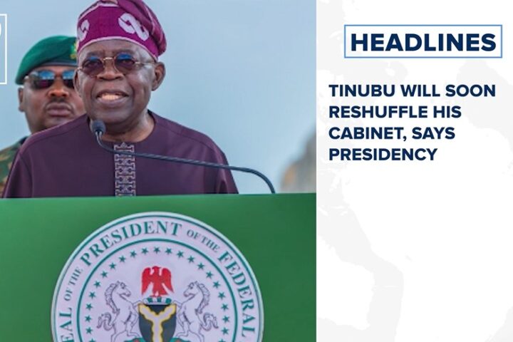 Tinubu will soon reshuffle his cabinet, says presidency and more