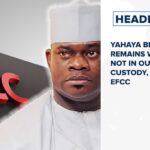 Yahaya Bello remains wanted, not in our custody, says EFCC and more