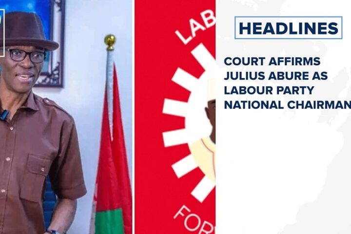 Court affirms Julius Abure as Labour Party National Chairman and more