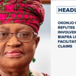 Okonjo-Iweala refutes involvement in Biafra loan facilitation claims and more