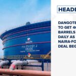 Dangote refinery to get 400,000 barrels of crude daily as Naira-for-crude deal begins