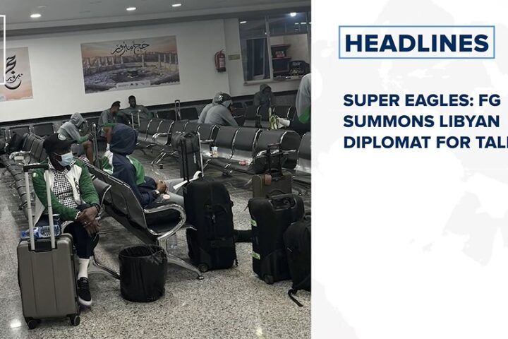 Super Eagles: FG summons Libyan diplomat for talks and more