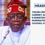 Tinubu reshuffles cabinet, sacks 6 Ministers, nominates Bianca Ojukwu, 6 others and more