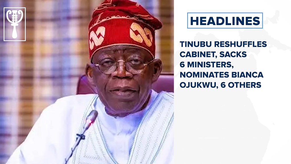 Tinubu reshuffles cabinet, sacks 6 Ministers, nominates Bianca Ojukwu, 6 others and more