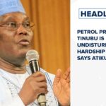 Petrol price hike: Tinubu is undisturbed by hardship in Nigeria, says Atiku and more