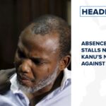 Absence of judge stalls Nnamdi Kanu’s N50bn suit against FG and more