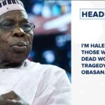 I'm hale and hearty, those who wish me dead won't escape tragedy says Obasanjo