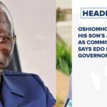 Oshiomhole opposed his son's appointment as commissioner, says Edo deputy governor