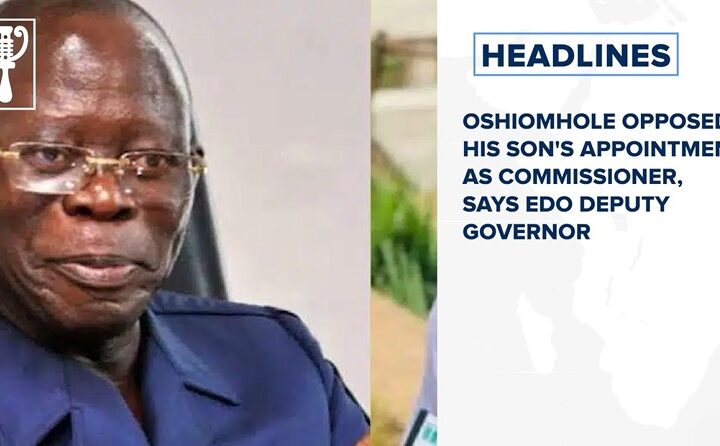 Oshiomhole opposed his son's appointment as commissioner, says Edo deputy governor