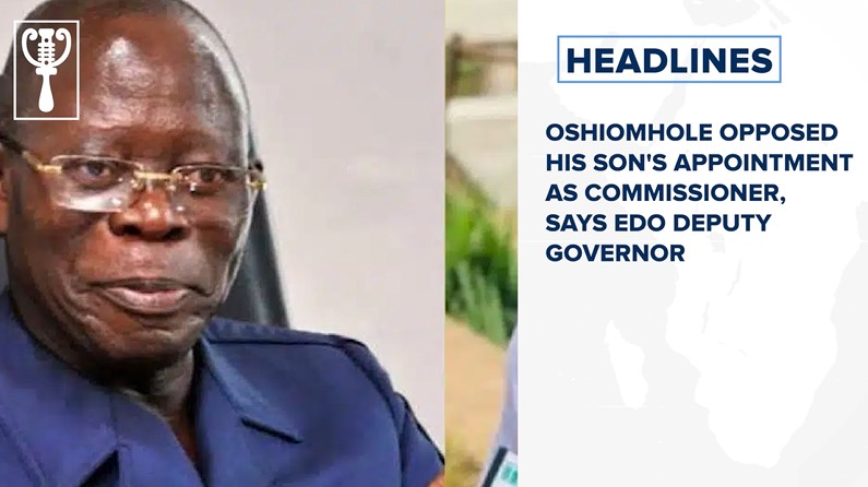 Oshiomhole opposed his son's appointment as commissioner, says Edo deputy governor