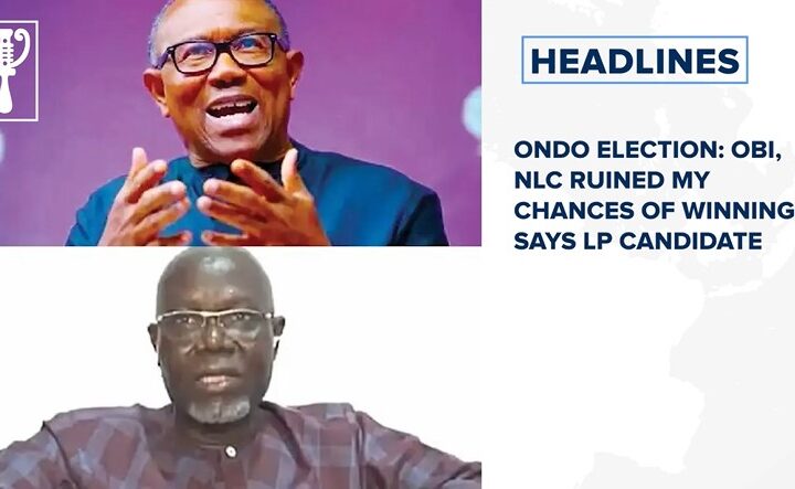 Ondo Election: Obi, NLC ruined my chances of winning, says LP candidate and more