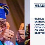 'Global trust earned’, Tinubu congratulates Okonjo-Iweala on WTO reappointment