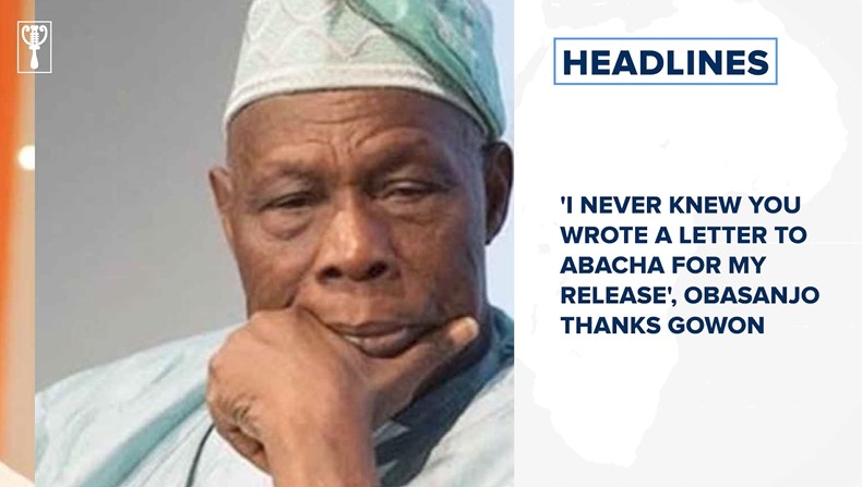 'I never knew you wrote a letter to Abacha for my Release', Obasanjo thanks Gowon and more