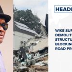 Wike supervises demolition of structures blocking Abuja road project and more