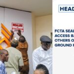FCTA seals, PDP, FIRS, Access Bank buildings, others over unpaid ground rent