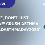 Thrive, Don’t Just Thrive, don't just survive! Crush Asthma #WorldAsthmaDay2025