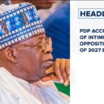 PDP accuses Tinubu of intimidating opposition ahead of 2027 elections and more