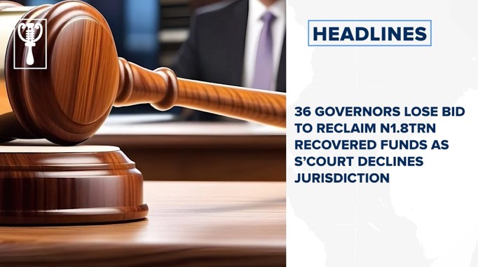 36 governors lose bid to reclaim N1.8trn recovered funds as S’court declines jurisdiction