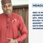 INEC is now a department of the APC, says Kenneth Okonkwo and more
